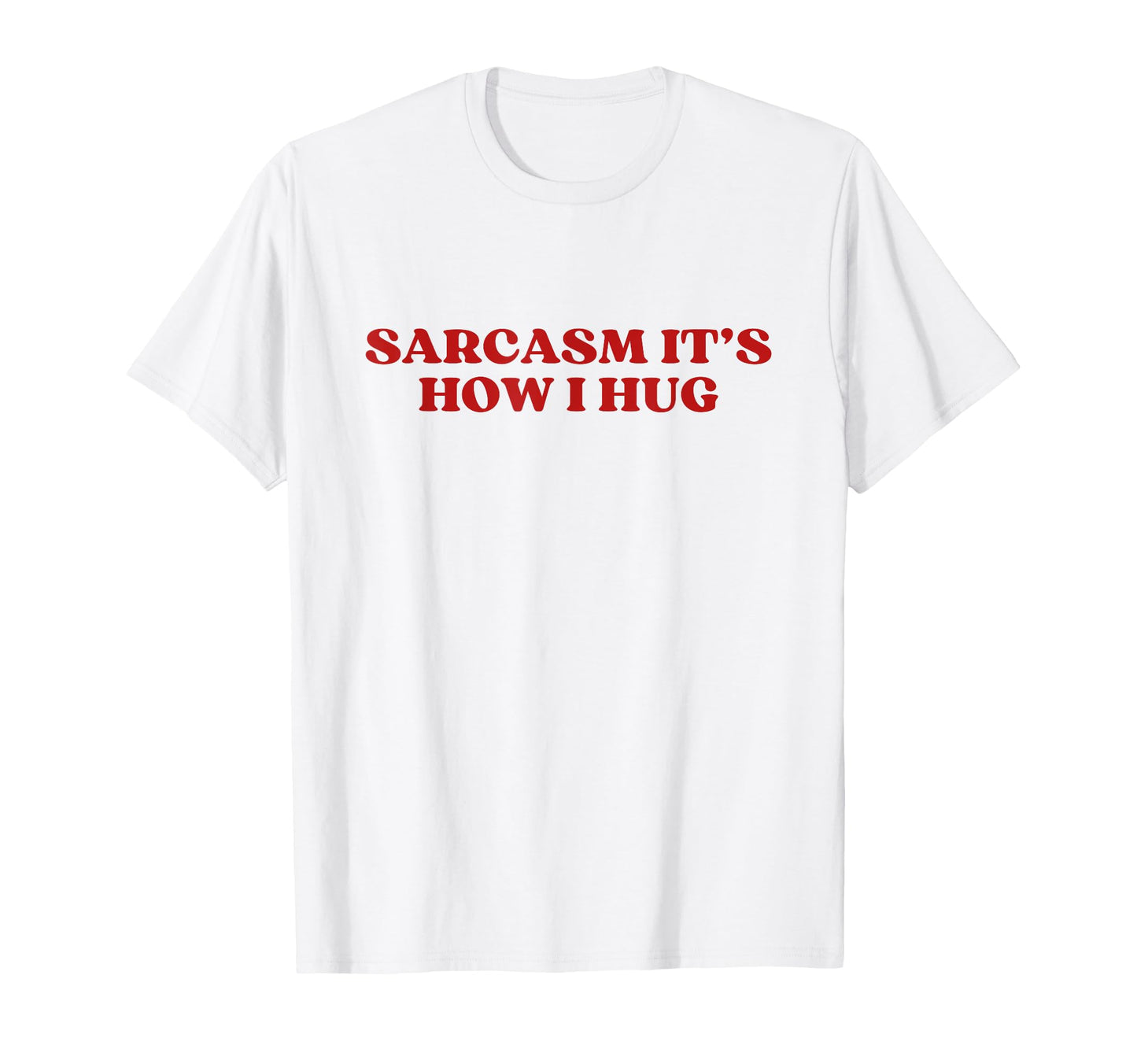 Sarcasm Its How I Hug Y2K Aesthetic T-Shirt - Custom Art Print Men Women - T-Shirt, Sweatshirt, Hoodie