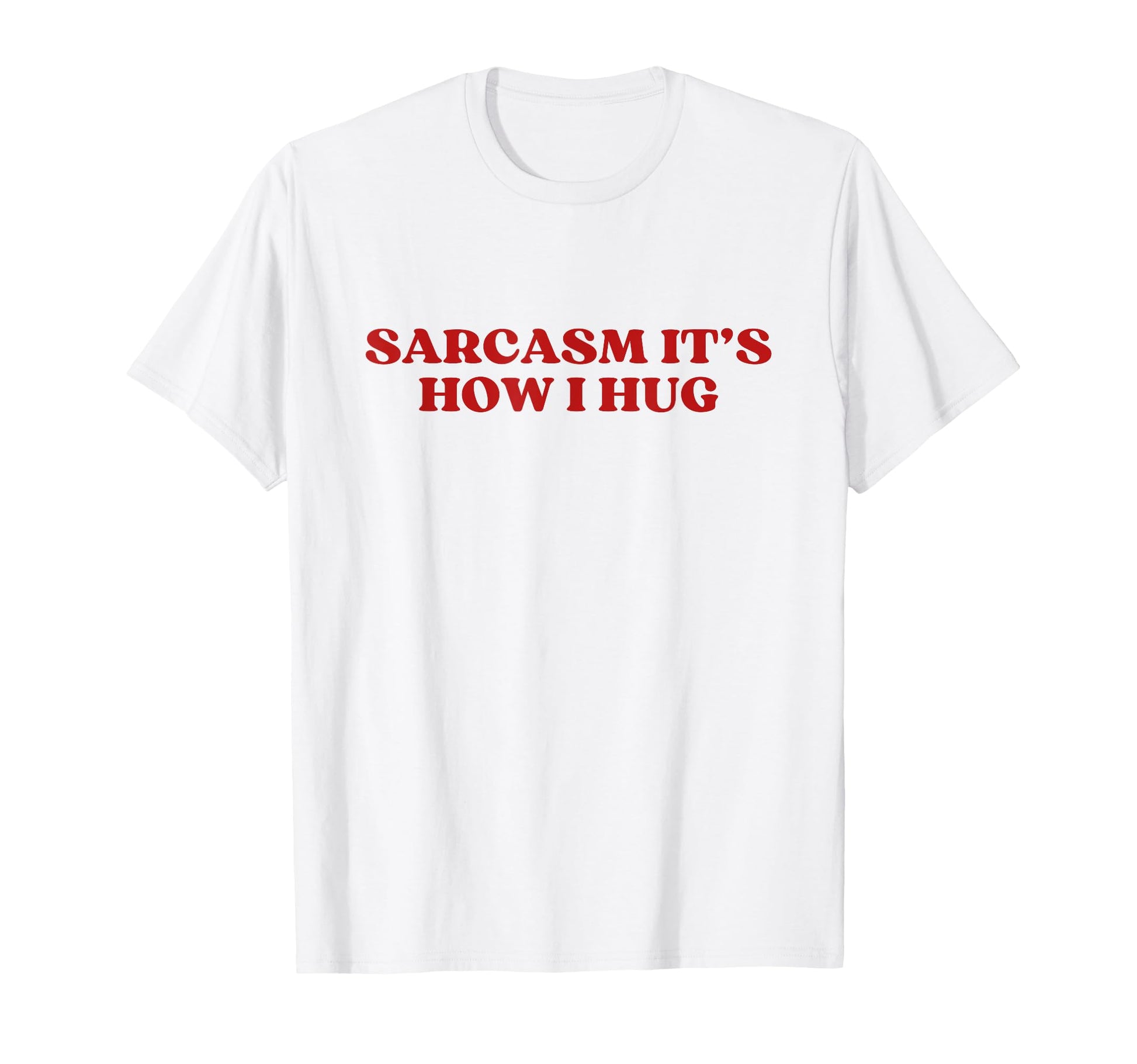 Sarcasm Its How I Hug Y2K Aesthetic T-Shirt - Custom Art Print Men Women - T-Shirt, Sweatshirt, Hoodie