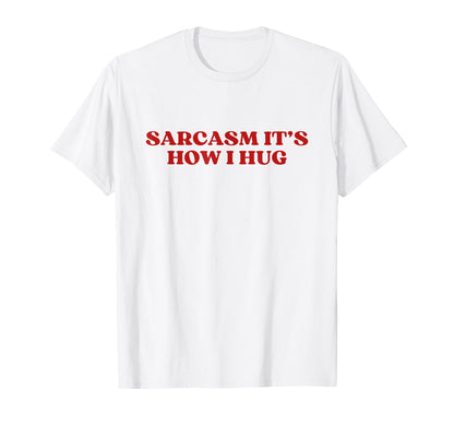 Sarcasm Its How I Hug Y2K Aesthetic T-Shirt - Custom Art Print Men Women - T-Shirt, Sweatshirt, Hoodie