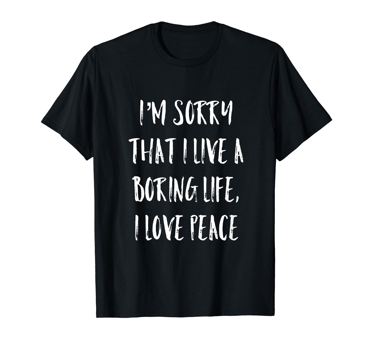 Im Sorry That I Live Boring Life T-Shirt - Casual Everyday Wear for Adults - T-Shirt, Sweatshirt, Hoodie