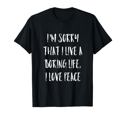Im Sorry That I Live Boring Life T-Shirt - Casual Everyday Wear for Adults - T-Shirt, Sweatshirt, Hoodie