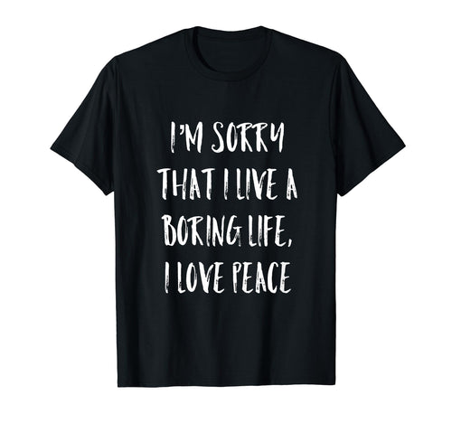 Im Sorry That I Live Boring Life T-Shirt - Casual Everyday Wear for Adults - T-Shirt, Sweatshirt, Hoodie