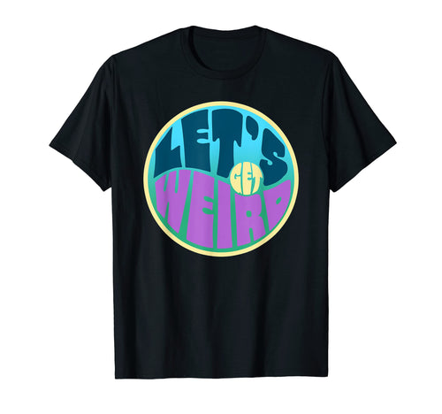 Lets Get Weird Funny 60S Typography T-Shirt - Trendy Graphic Men Women - T-Shirt, Sweatshirt, Hoodie