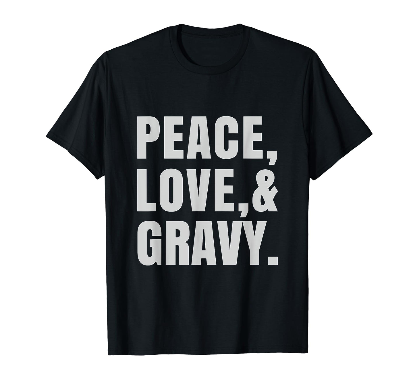 Peace Love And Gravy T-Shirt - Novelty Apparel Men Women - T-Shirt, Sweatshirt, Hoodie