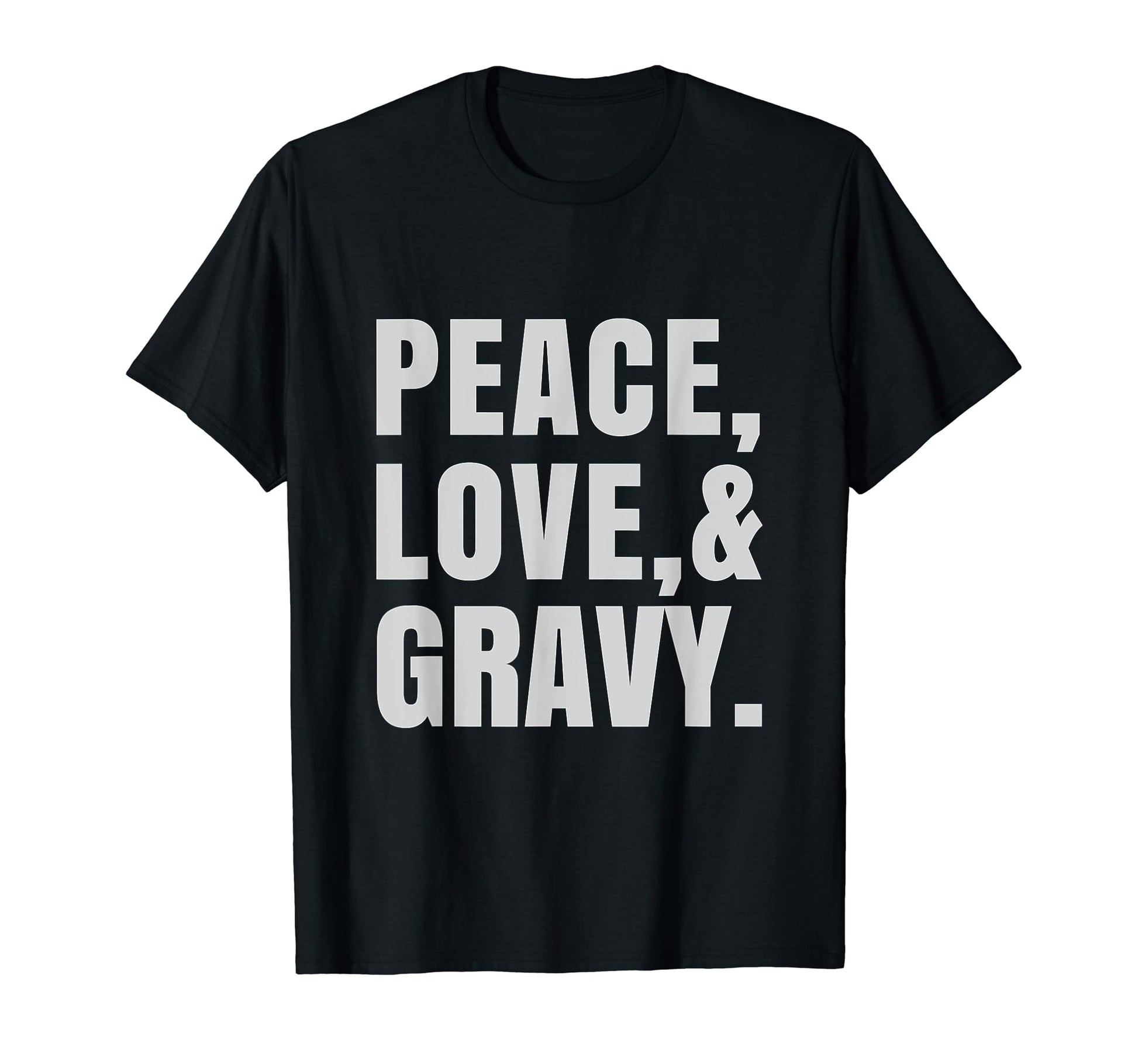 Peace Love And Gravy T-Shirt - Novelty Apparel Men Women - T-Shirt, Sweatshirt, Hoodie