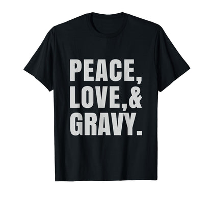Peace Love And Gravy T-Shirt - Novelty Apparel Men Women - T-Shirt, Sweatshirt, Hoodie