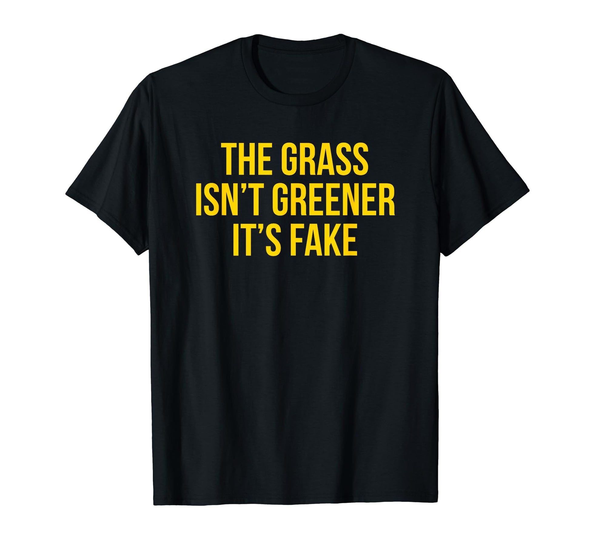 Grass Isnt Greener Its Fake Y2K T-Shirt - Fun Novelty Design Unisex - T-Shirt, Sweatshirt, Hoodie