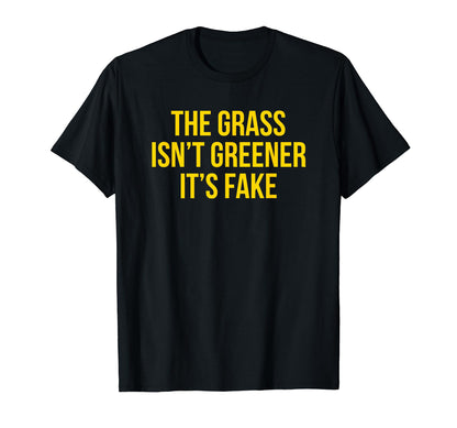 Grass Isnt Greener Its Fake Y2K T-Shirt - Fun Novelty Design Unisex - T-Shirt, Sweatshirt, Hoodie