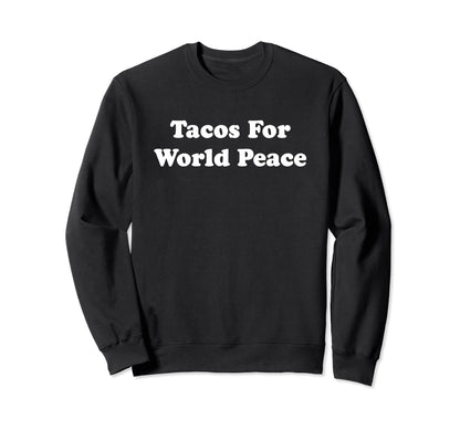 Tacos World Peace Earth Day Kindness Sweatshirt - Graphic Print for Adults - T-Shirt, Sweatshirt, Hoodie