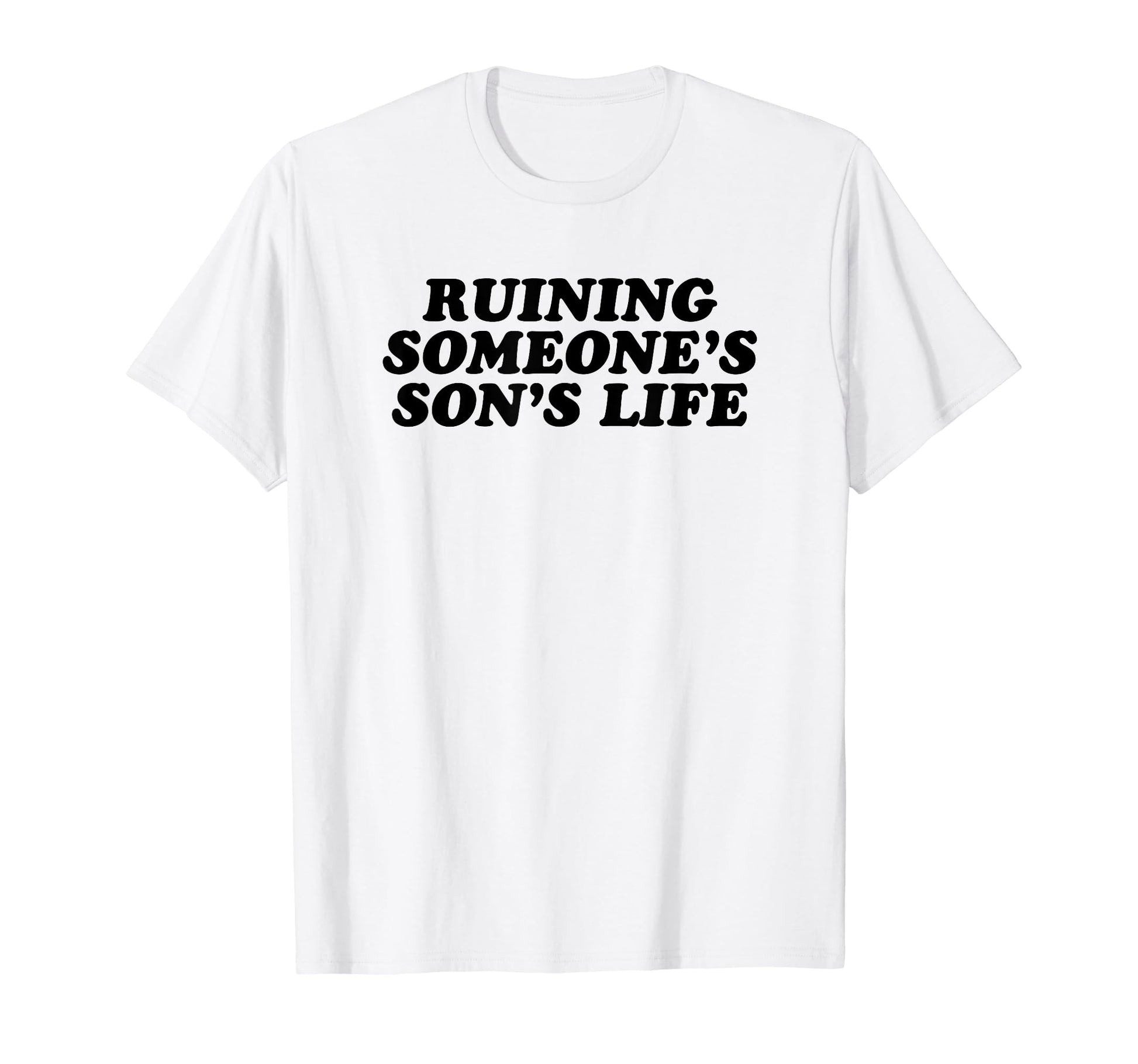 Ruining Someones Sons Life Funny Y2K T-Shirt - Custom Art Print Men Women - T-Shirt, Sweatshirt, Hoodie