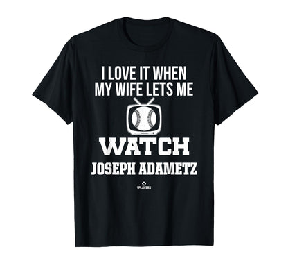 My Wife Lets Me Watch Joseph Adametz T-Shirt - Fun Novelty Design Unisex - T-Shirt, Sweatshirt, Hoodie