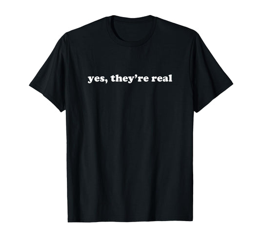 Yes They Are Real Yes Theyre Real Y2K T-Shirt - Unique Graphic Men Women - T-Shirt, Sweatshirt, Hoodie