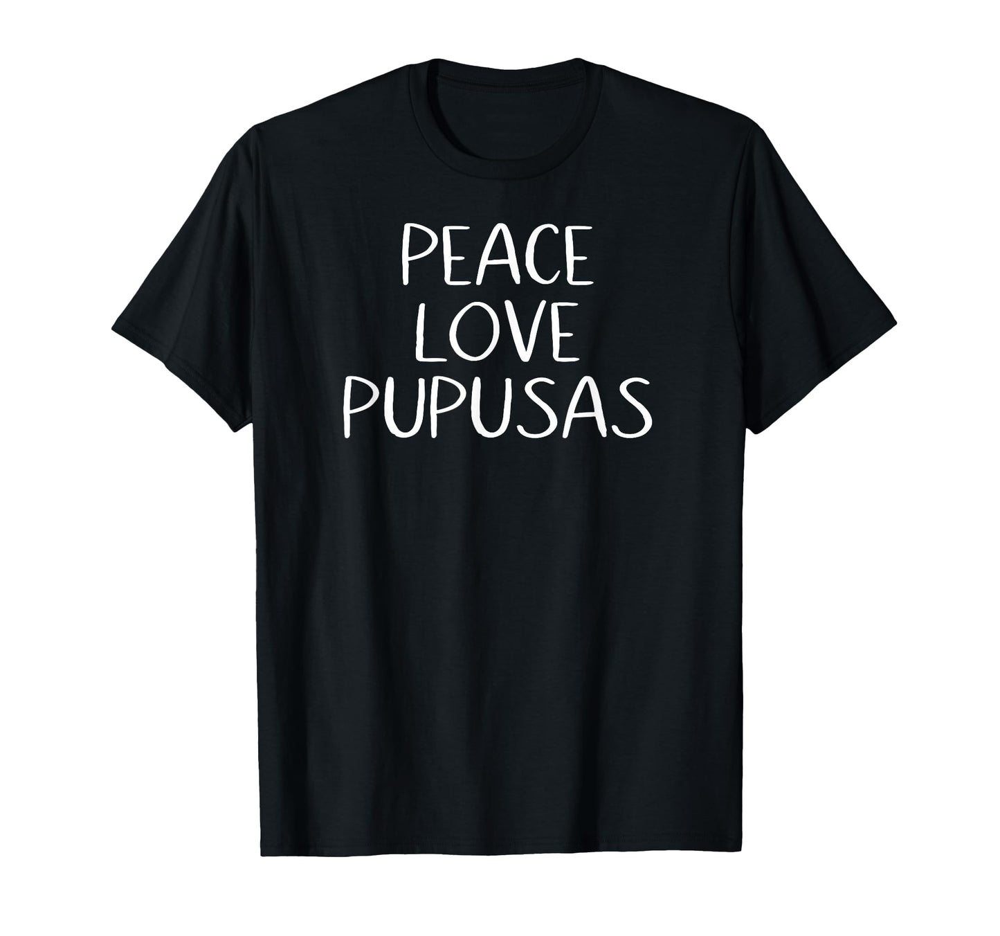 Peace Love Pupusas Salvadorian T-Shirt - Custom Art Print Men Women - T-Shirt, Sweatshirt, Hoodie