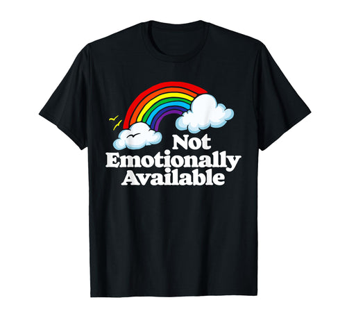Not Emotionally Available Funny Rainbow T-Shirt - Graphic Print Men Women - T-Shirt, Sweatshirt, Hoodie