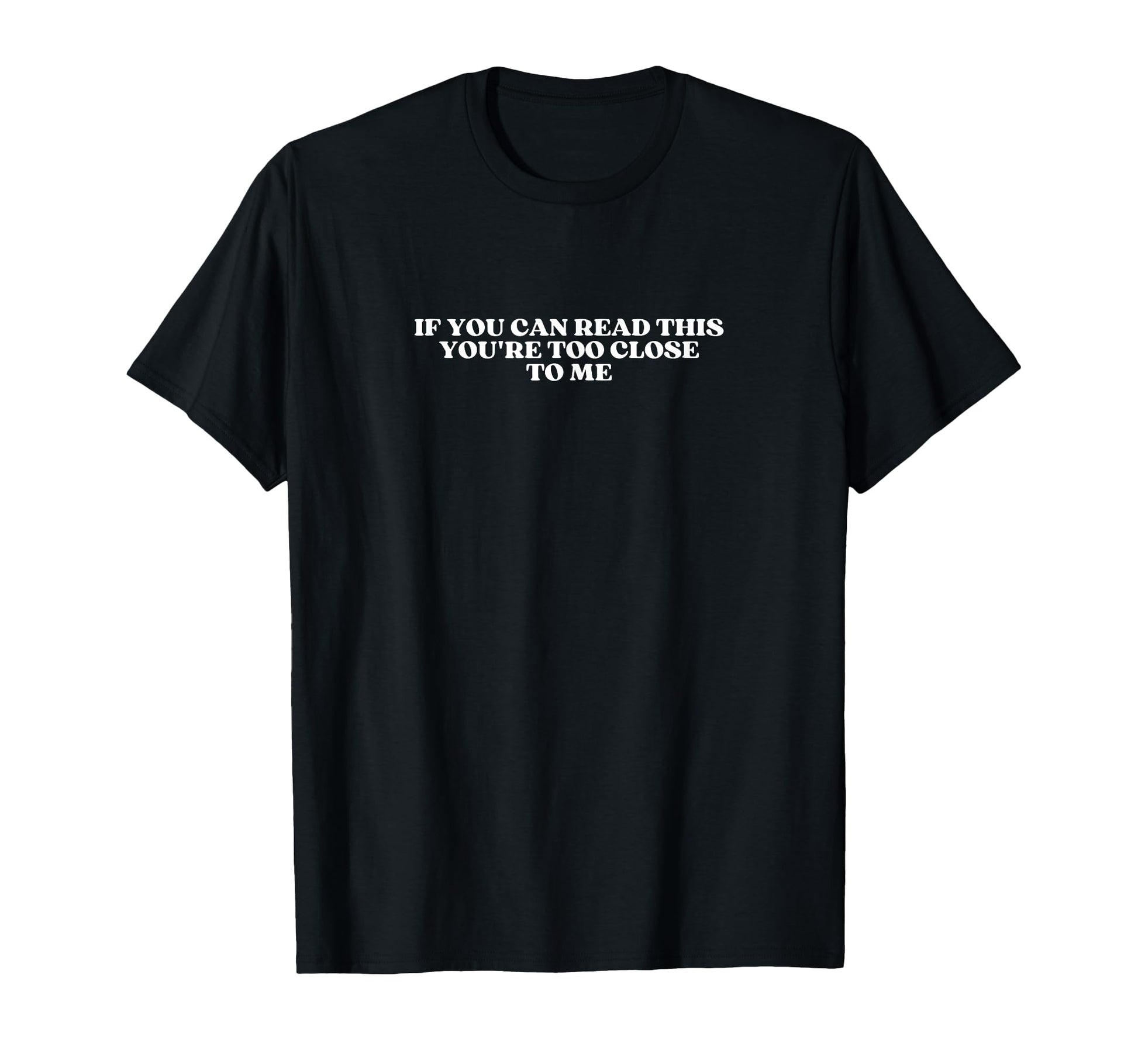 If You Can Read This Youre Too Close T-Shirt - Streetwear Style for Adults - T-Shirt, Sweatshirt, Hoodie