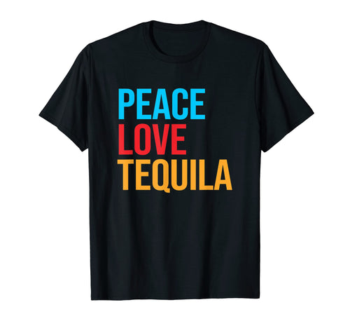 Peace Love Tequila T-Shirt - Aesthetic Graphic Men Women - T-Shirt, Sweatshirt, Hoodie