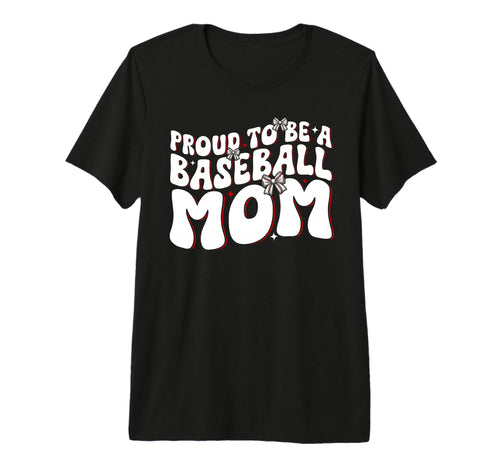 Proud To Be Baseball Mom Baseball T-Shirt - Novelty Apparel for Adults - T-Shirt, Sweatshirt, Hoodie