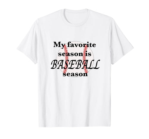 Baseball Season Is My Favorite Baseball T-Shirt - Novelty Apparel Unisex - T-Shirt, Sweatshirt, Hoodie