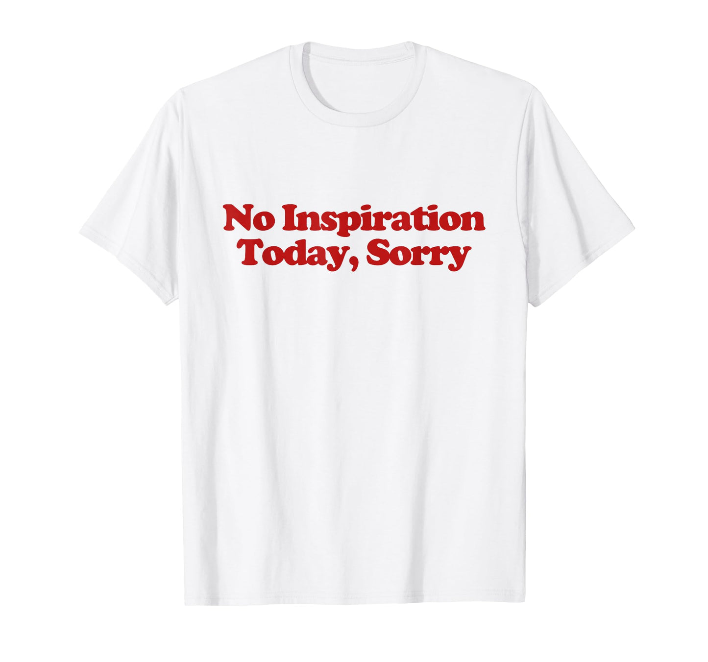 No Inspiration Today Sorry Y2K Aesthetic T-Shirt - Custom Art Print Unisex - T-Shirt, Sweatshirt, Hoodie