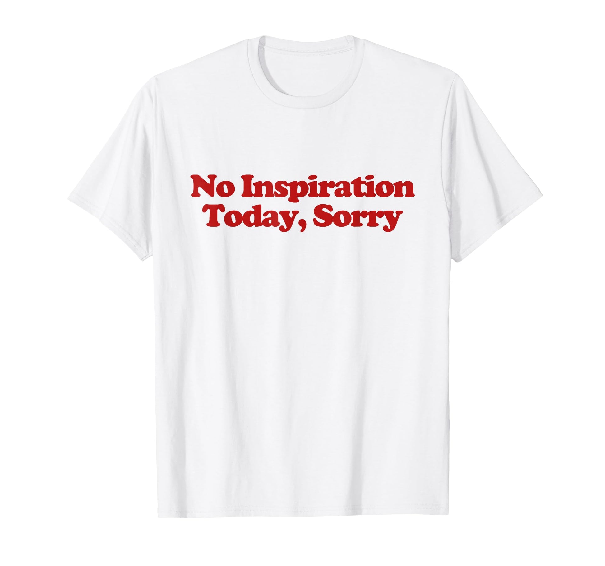 No Inspiration Today Sorry Y2K Aesthetic T-Shirt - Custom Art Print Unisex - T-Shirt, Sweatshirt, Hoodie