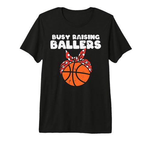 Busy Raising Ballers Basketball Mom T-Shirt - Minimalist Print Men Women - T-Shirt, Sweatshirt, Hoodie