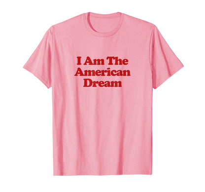 I Am American Dream Y2K Aesthetic T-Shirt - Fun Novelty Design Unisex - T-Shirt, Sweatshirt, Hoodie
