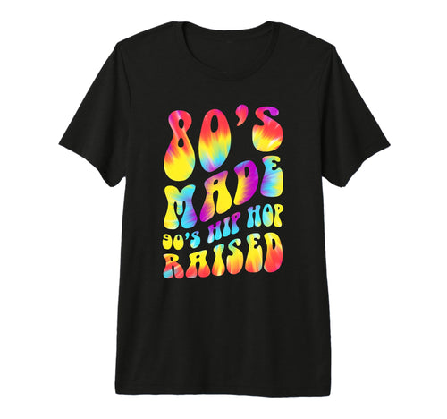 80S Made 90S Hip Hop Raised Tie Dye T-Shirt - Casual Everyday Wear Unisex - T-Shirt, Sweatshirt, Hoodie