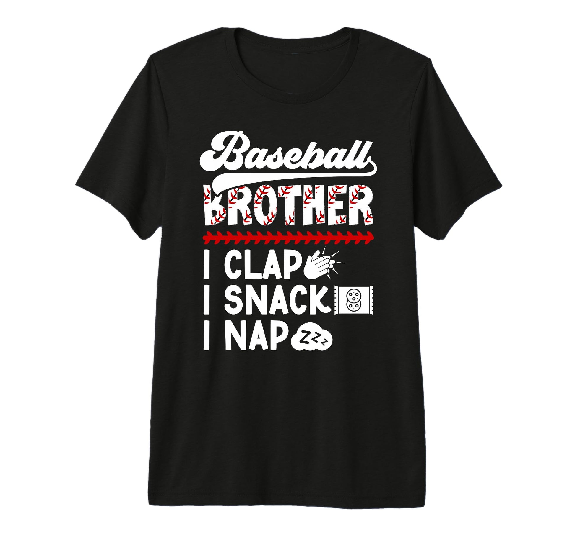 Baseball Brother I Clap I Snack T-Shirt - Casual Everyday Wear Men Women - T-Shirt, Sweatshirt, Hoodie