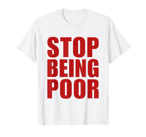 Stop Being Poor Y2K Aesthetic Trendy T-Shirt - Novelty Apparel for Adults - T-Shirt, Sweatshirt, Hoodie
