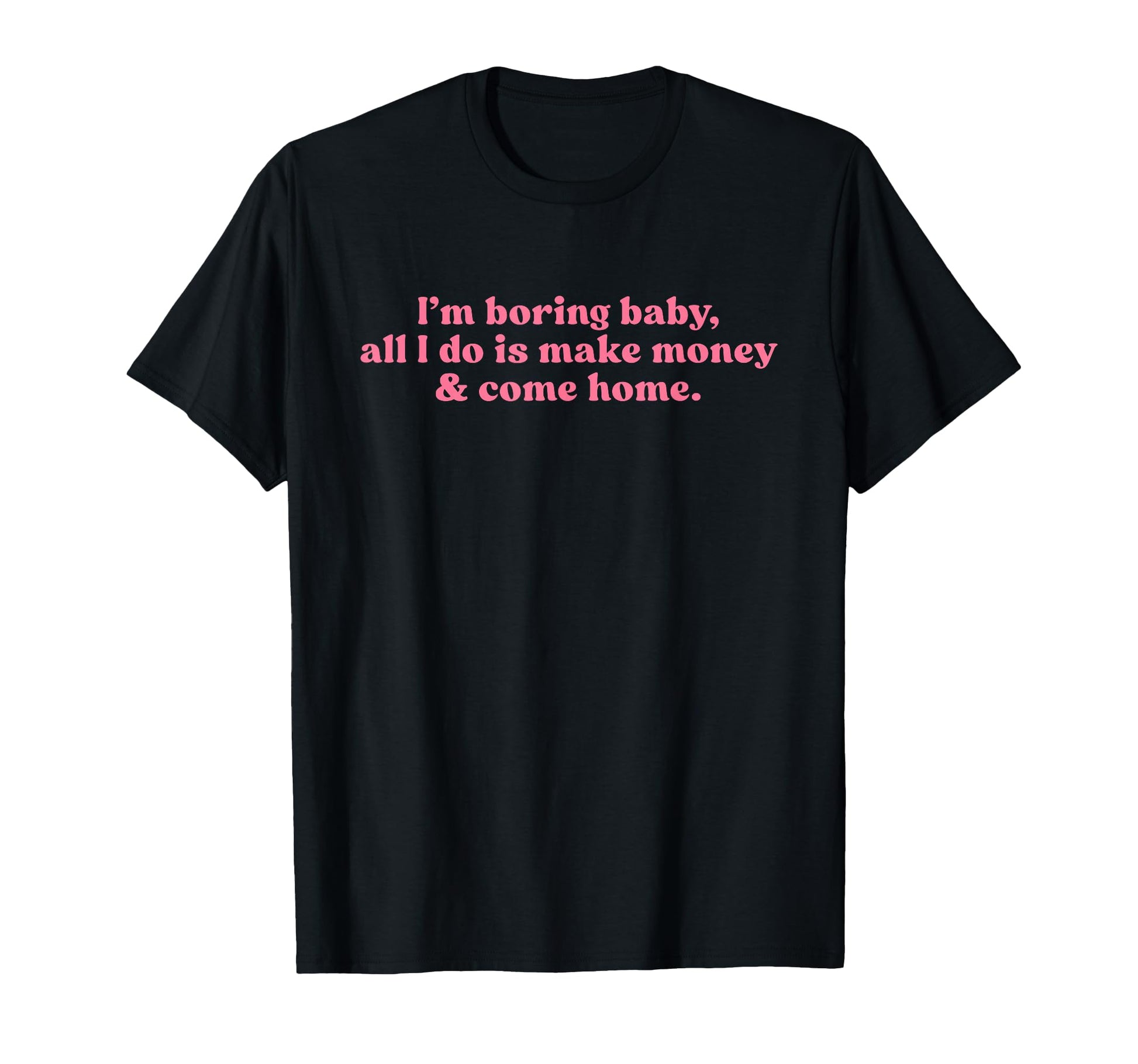 Im Boring All I Do Is Make Money And T-Shirt - Custom Art Print Unisex - T-Shirt, Sweatshirt, Hoodie