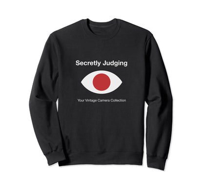 Secretly Judging Your Camera Collection Sweatshirt - Graphic Print Unisex - T-Shirt, Sweatshirt, Hoodie