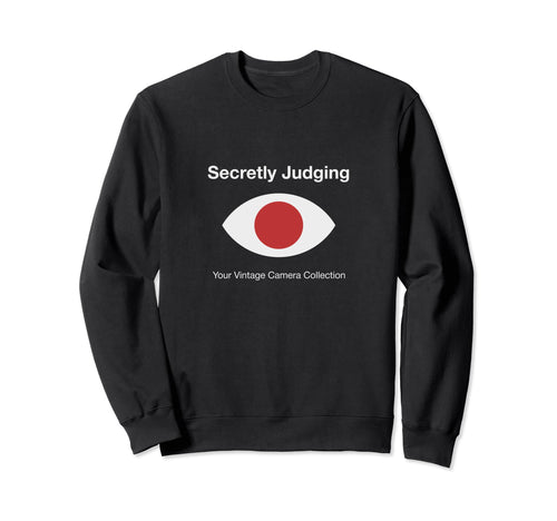 Secretly Judging Your Camera Collection Sweatshirt - Graphic Print Unisex - T-Shirt, Sweatshirt, Hoodie