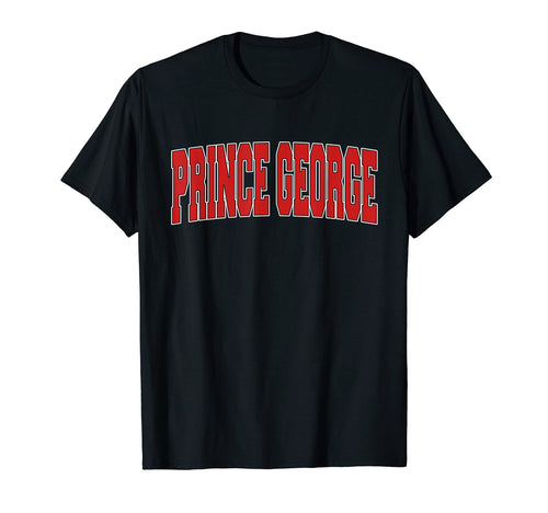 Prince George Canada Varsity Canadian T-Shirt - Novelty Apparel Men Women - T-Shirt, Sweatshirt, Hoodie