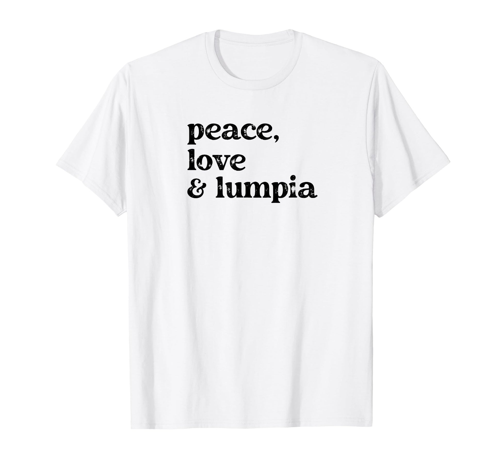 Funny Peace Love And Lumpia T-Shirt - Casual Everyday Wear Men Women - T-Shirt, Sweatshirt, Hoodie