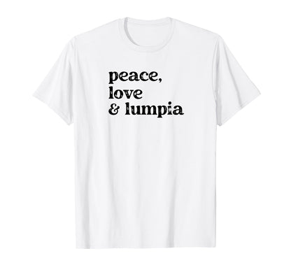 Funny Peace Love And Lumpia T-Shirt - Casual Everyday Wear Men Women - T-Shirt, Sweatshirt, Hoodie