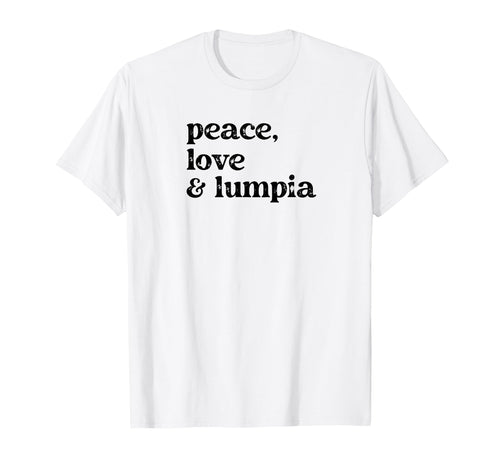 Funny Peace Love And Lumpia T-Shirt - Casual Everyday Wear Men Women - T-Shirt, Sweatshirt, Hoodie