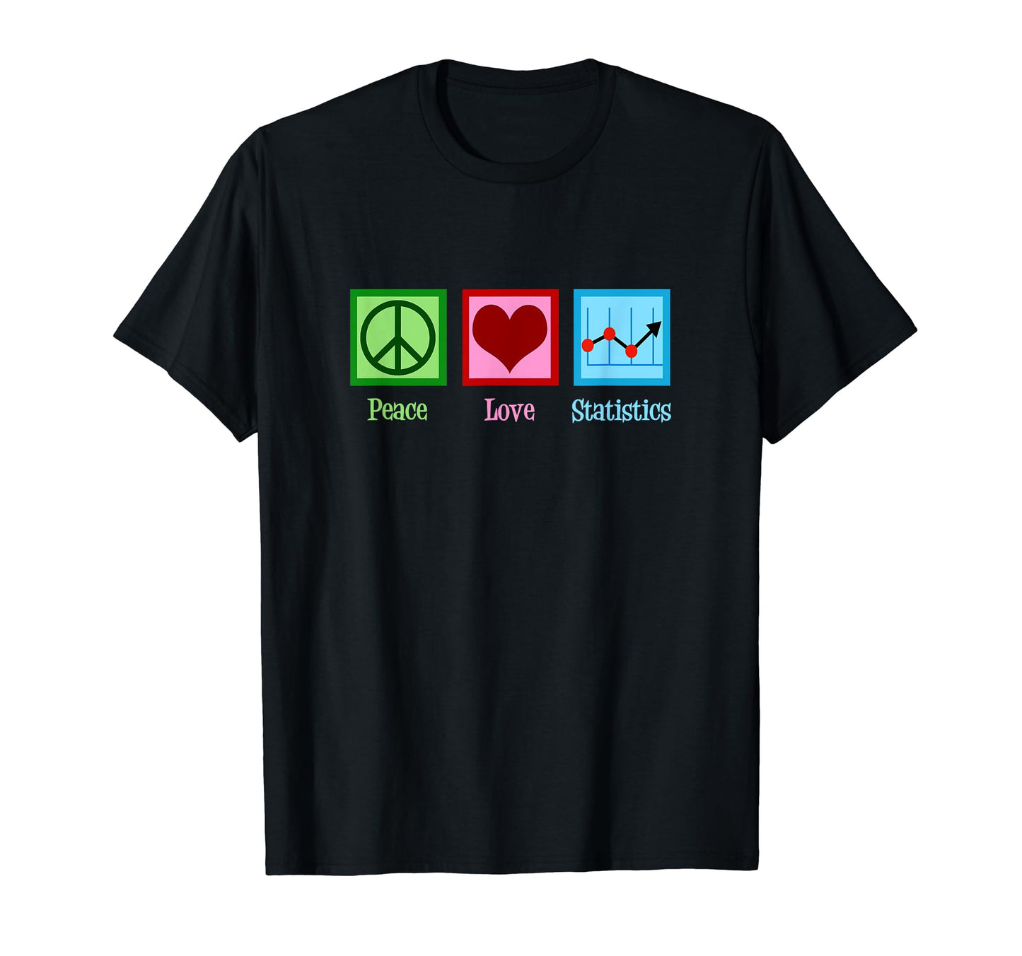 Peace Love Statistics Statistician T-Shirt - Streetwear Style Men Women - T-Shirt, Sweatshirt, Hoodie