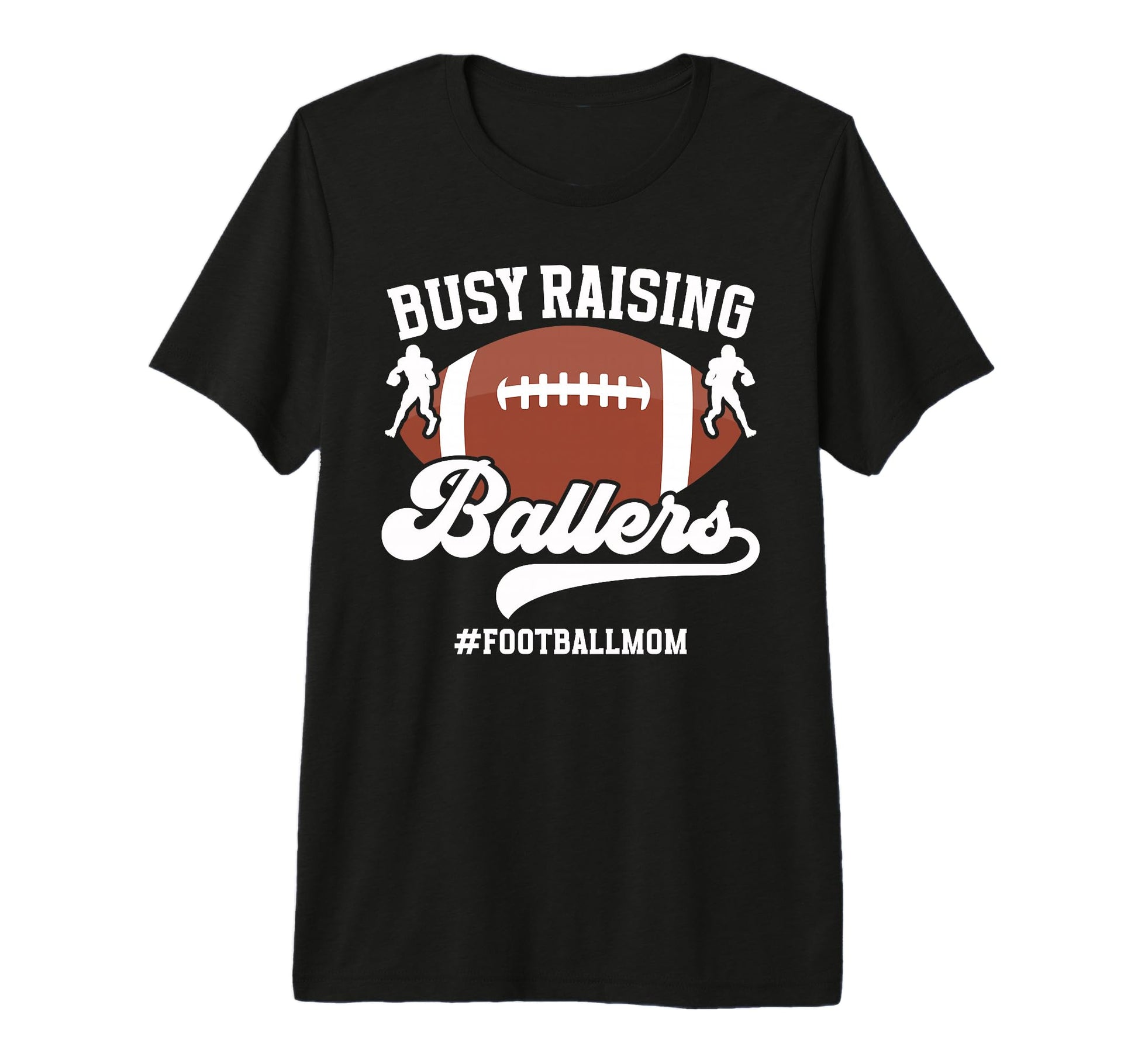 Busy Raising Ballers Football Mom T-Shirt - Custom Art Print Men Women - T-Shirt, Sweatshirt, Hoodie
