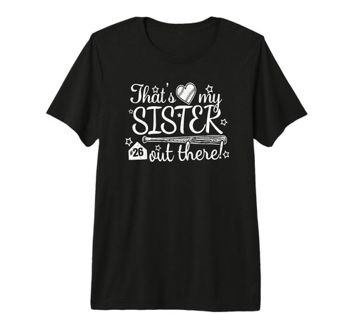 Thats My Sister Out There 26 Biggest T-Shirt - Novelty Apparel for Adults - T-Shirt, Sweatshirt, Hoodie