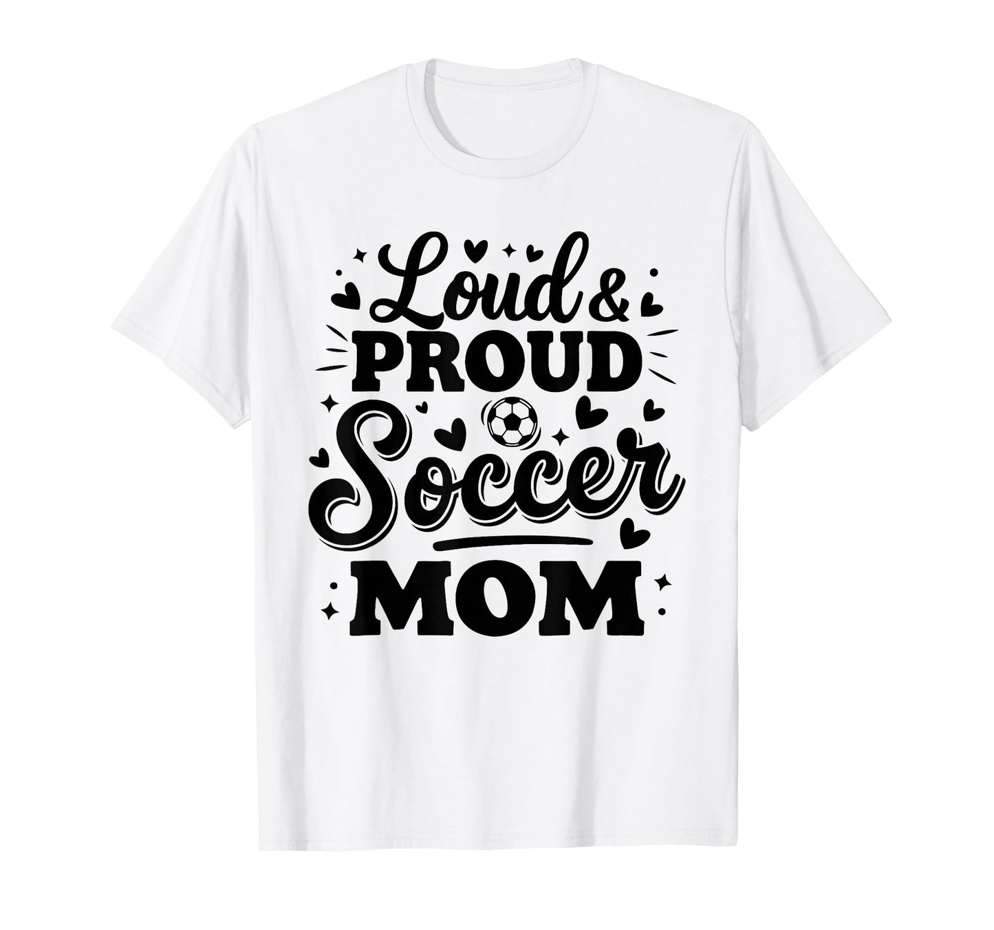Loud Proud Soccer Mom Mama Squad Team T-Shirt - Novelty Apparel for Adults - T-Shirt, Sweatshirt, Hoodie