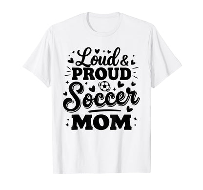 Loud Proud Soccer Mom Mama Squad Team T-Shirt - Novelty Apparel for Adults - T-Shirt, Sweatshirt, Hoodie