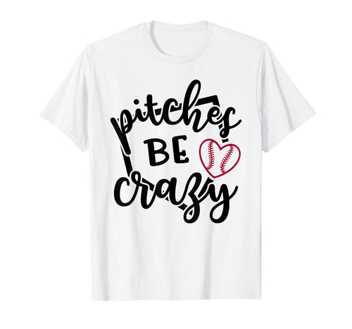 Pitches Be Crazy Softball Baseball T-Shirt - Trendy Graphic Men Women - T-Shirt, Sweatshirt, Hoodie