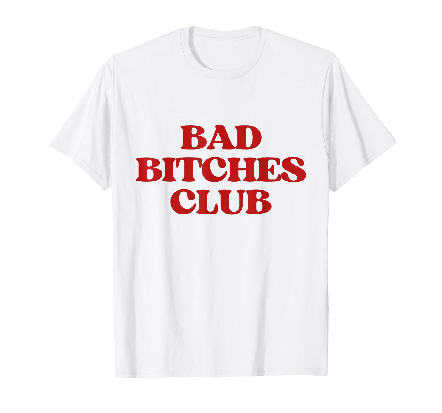 Bad Bitches Club Y2K Aesthetic T-Shirt - Casual Everyday Wear Men Women - T-Shirt, Sweatshirt, Hoodie