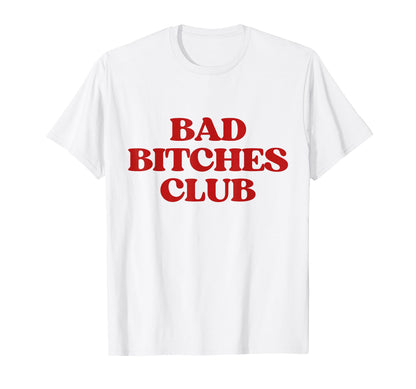 Bad Bitches Club Y2K Aesthetic T-Shirt - Casual Everyday Wear Men Women - T-Shirt, Sweatshirt, Hoodie