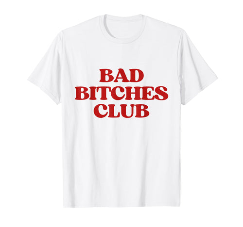 Bad Bitches Club Y2K Aesthetic T-Shirt - Casual Everyday Wear Men Women - T-Shirt, Sweatshirt, Hoodie