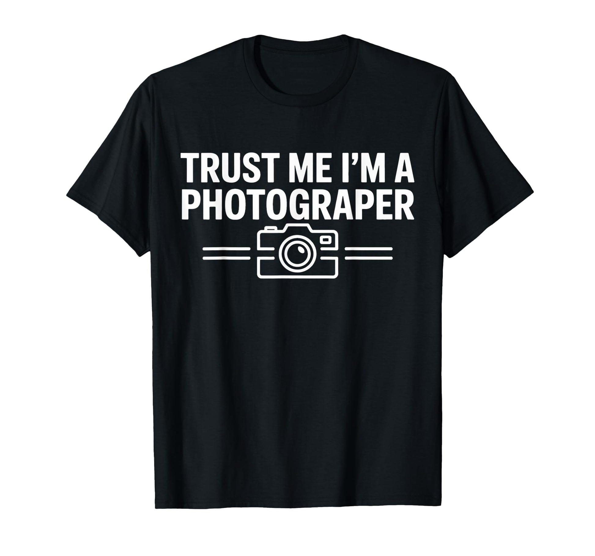 Trust Me Im Photographer Camera Hobby T-Shirt - Novelty Apparel Men Women - T-Shirt, Sweatshirt, Hoodie