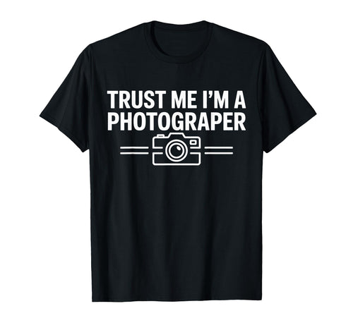 Trust Me Im Photographer Camera Hobby T-Shirt - Novelty Apparel Men Women - T-Shirt, Sweatshirt, Hoodie