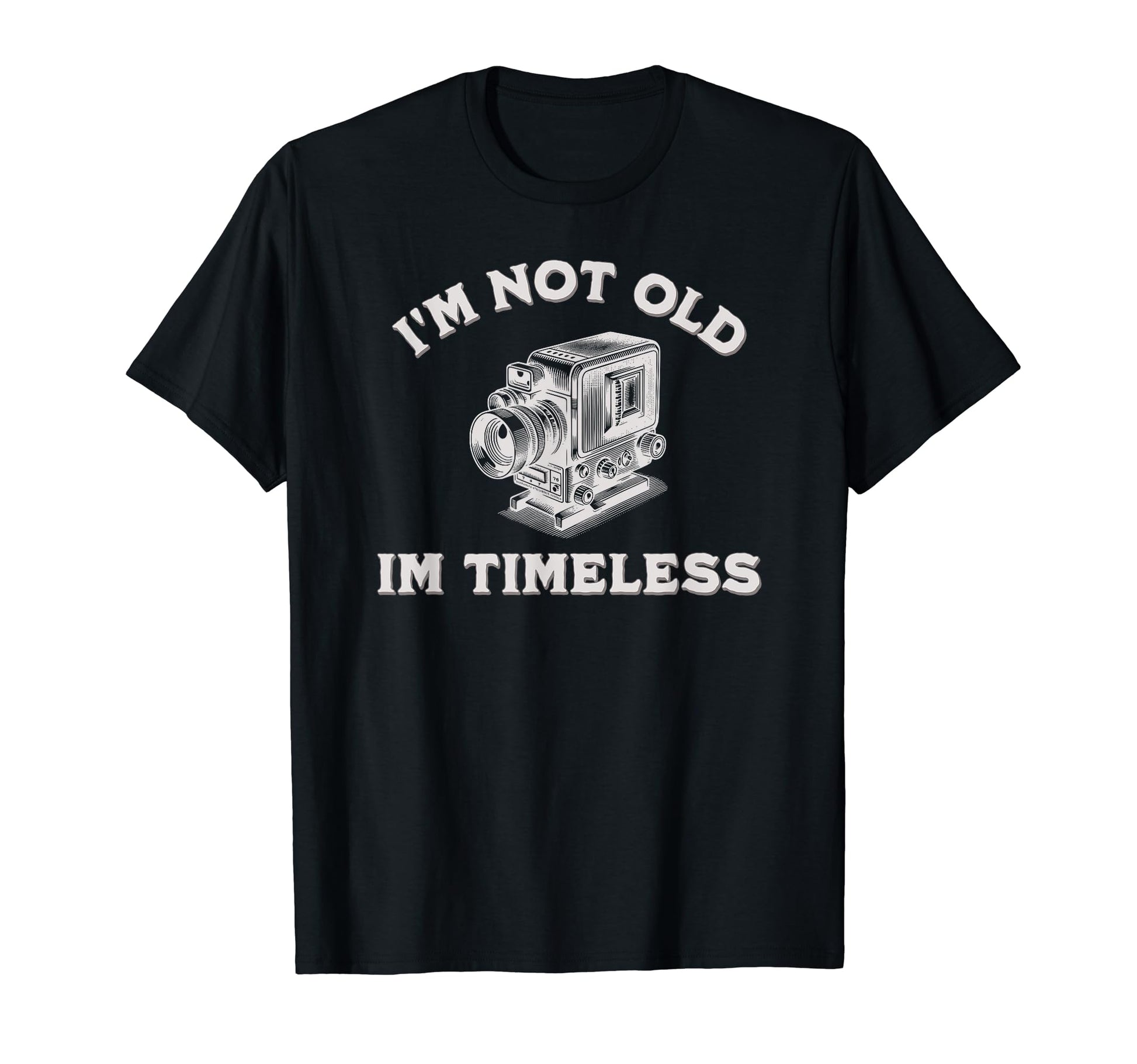 Im Not Old Im Timeless Camera T-Shirt - Casual Everyday Wear for Adults - T-Shirt, Sweatshirt, Hoodie