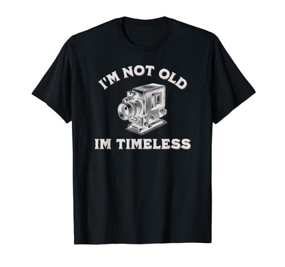 Im Not Old Im Timeless Camera T-Shirt - Casual Everyday Wear for Adults - T-Shirt, Sweatshirt, Hoodie