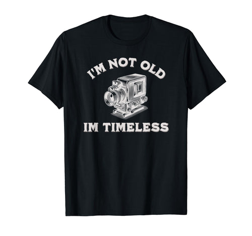 Im Not Old Im Timeless Camera T-Shirt - Casual Everyday Wear for Adults - T-Shirt, Sweatshirt, Hoodie